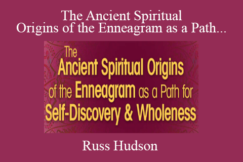 Russ Hudson – The Ancient Spiritual Origins of the Enneagram as a Path for Self-Discovery & Wholeness 2022