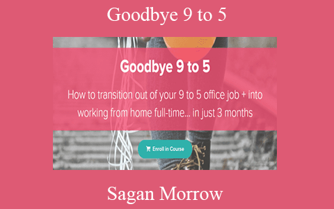 Sagan Morrow – Goodbye 9 to 5