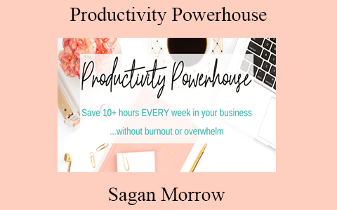 Sagan Morrow – Productivity Powerhouse