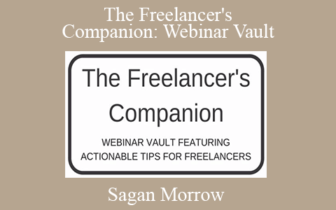 Sagan Morrow – The Freelancer’s Companion: Webinar Vault