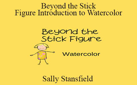 Sally Stansfield – Beyond the Stick Figure Introduction to Watercolor