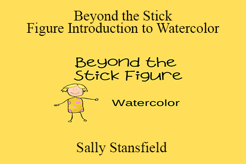 Sally Stansfield – Beyond the Stick Figure Introduction to Watercolor