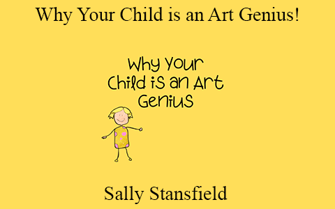 Sally Stansfield – Why Your Child is an Art Genius!