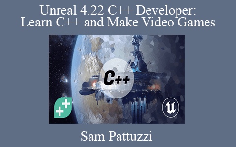 Sam Pattuzzi – Unreal 4.22 C++ Developer: Learn C++ and Make Video Games