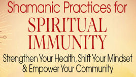 Sandra Ingerman - Shamanic Practices for Spiritual Immunity 2022