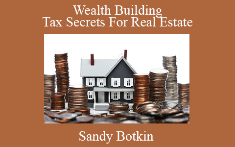 Sandy Botkin – Wealth Building Tax Secrets For Real Estate