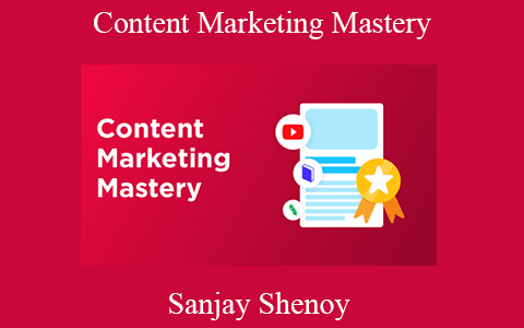 Sanjay Shenoy – Content Marketing Mastery