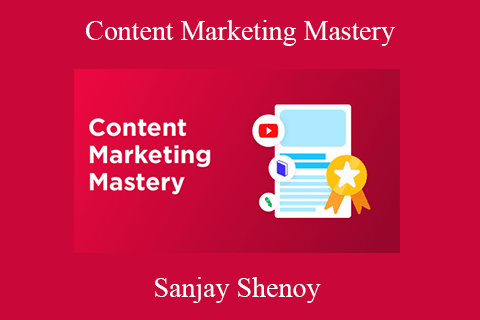 Sanjay Shenoy – Content Marketing Mastery