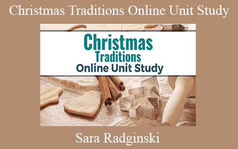 Sara Radginski – Christmas Traditions Online Unit Study