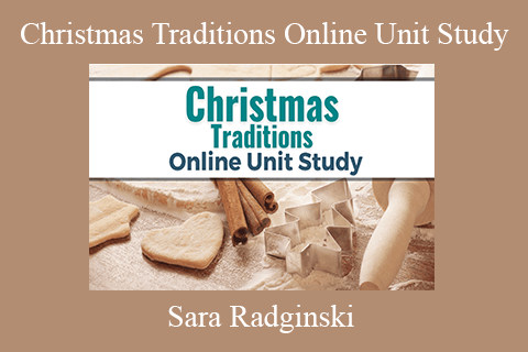 Sara Radginski – Christmas Traditions Online Unit Study