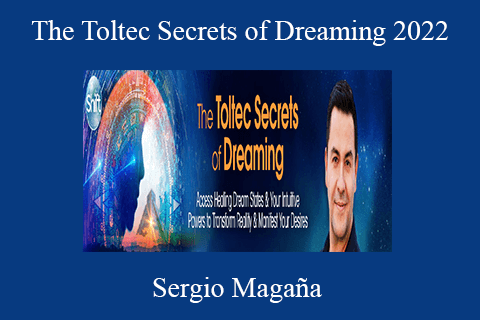 Sergio Magaña – The Toltec Secrets of Dreaming 2022