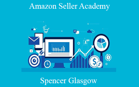 Spencer Glasgow – Amazon Seller Academy