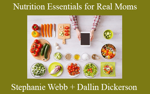 Stephanie Webb + Dallin Dickerson – Nutrition Essentials for Real Moms