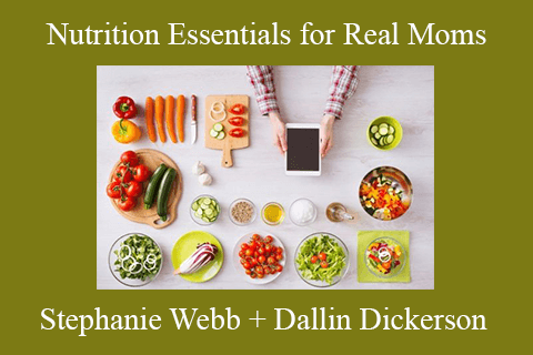 Stephanie Webb + Dallin Dickerson – Nutrition Essentials for Real Moms