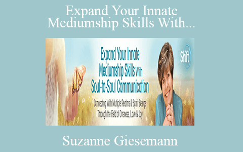 Suzanne Giesemann – Expand Your Innate Mediumship Skills With Soul-to-Soul Communication 2022