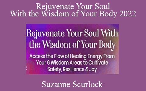 Suzanne Scurlock – Rejuvenate Your Soul With the Wisdom of Your Body 2022