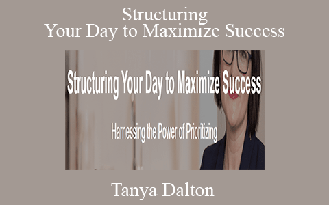 Tanya Dalton – Structuring Your Day to Maximize Success