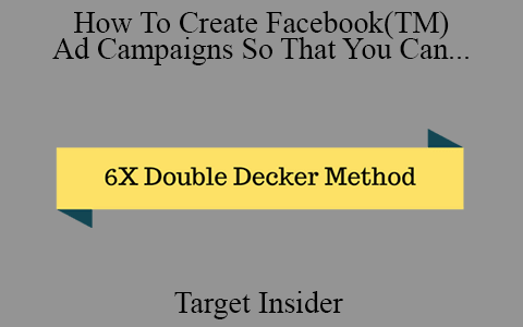 Target Insider – How To Create Facebook(TM) Ad Campaigns So That You Can Get 600% ROI in 72 Hours