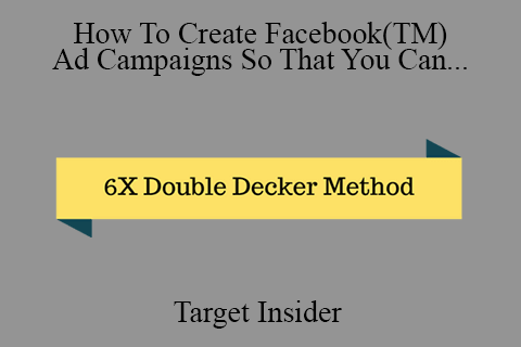 Target Insider – How To Create Facebook(TM) Ad Campaigns So That You Can Get 600% ROI in 72 Hours