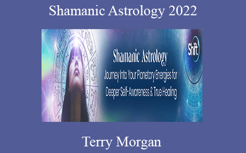 Terry Morgan – Shamanic Astrology 2022