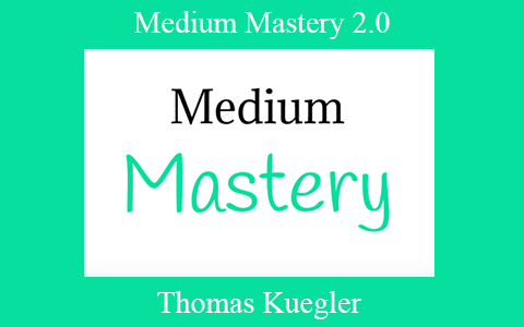 Thomas Kuegler – Medium Mastery 2.0: Make Money On Medium; Build An Audience Of Thousands