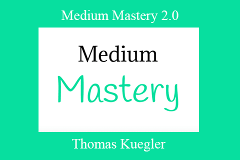 Thomas Kuegler – Medium Mastery 2.0 Make Money On Medium; Build An Audience Of Thousands