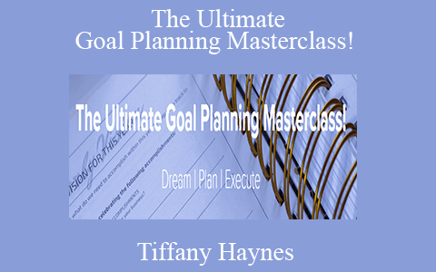 Tiffany Haynes – The Ultimate Goal Planning Masterclass!