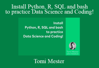 Tomi Mester – Install Python, R, SQL and bash – to practice Data Science and Coding!