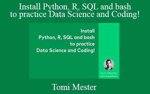 Tomi Mester – Install Python, R, SQL and bash – to practice Data Science and Coding!