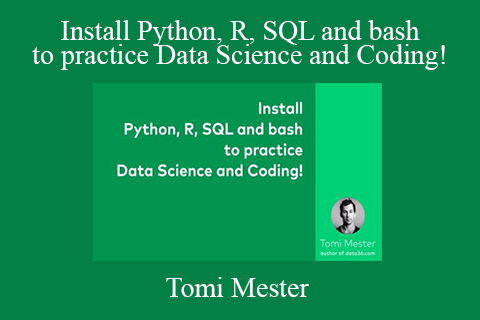 Tomi Mester – Install Python, R, SQL and bash – to practice Data Science and Coding!