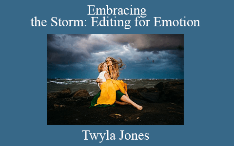 Twyla Jones – Embracing the Storm: Editing for Emotion