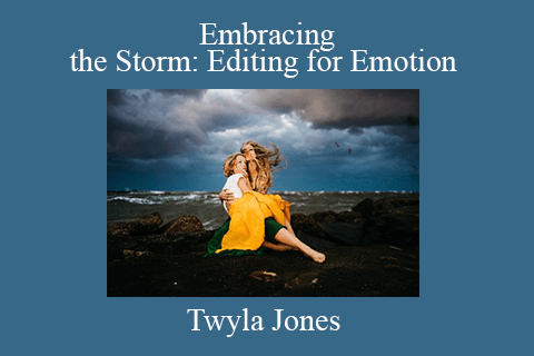 Twyla Jones – Embracing the Storm Editing for Emotion