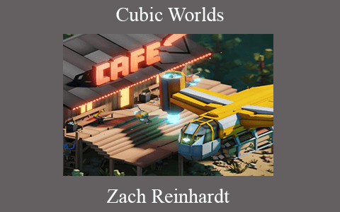 Zach Reinhardt – Cubic Worlds