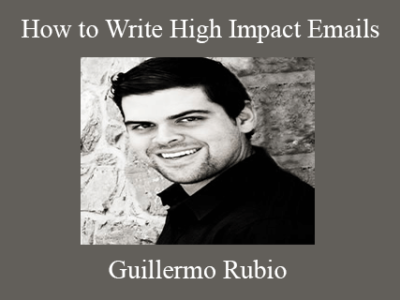 Guillermo Rubio – How to Write High Impact Emails