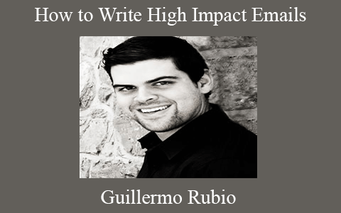 Guillermo Rubio – How to Write High Impact Emails