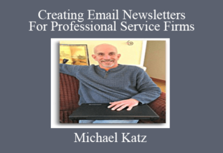 Michael Katz – Creating Email Newsletters For Professional Service Firms