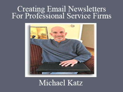 Michael Katz – Creating Email Newsletters For Professional Service Firms