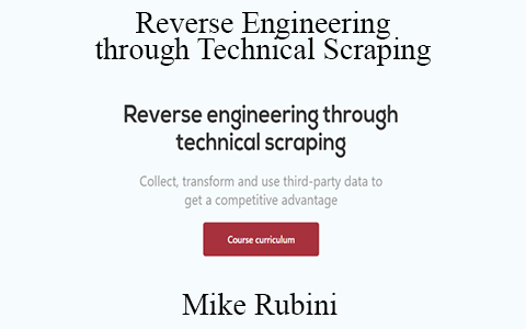 Mike Rubini – Reverse Engineering through Technical Scraping