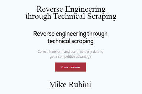 Mike Rubini – Reverse Engineering through Technical Scraping