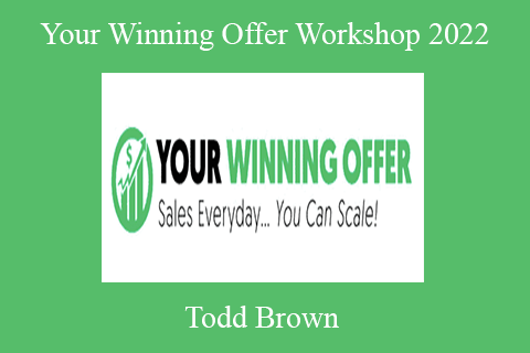 Todd Brown – Your Winning Offer Workshop 2022