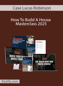 Official cover art for Case Lucas Robinson's 'How To Build A House Masterclass,' an online course for owner-builders and real estate investors.