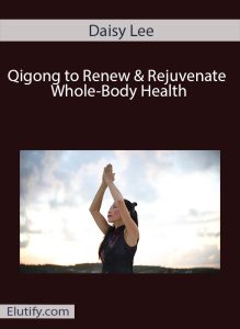 Official cover art for the 'Qigong to Renew & Rejuvenate Whole-Body Health' online course by Daisy Lee.