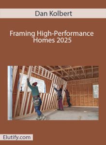 Cover art for 'Framing High-Performance Homes' by building contractor Dan Kolbert, showing a construction crew framing a wall.