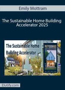 Official cover art for Emily Mottram's 'Sustainable Home Building Accelerator' course, featuring modern, energy-efficient homes and the Pretty Good House guide.