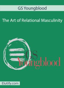 The cover of GS Youngblood's book "The Art of Relational Masculinity." The cover is green with the author's name "GS Youngblood" at the top, the title in white text, a white circular graphic with three horizontal brushstroke-like lines, the author's name "GS Youngblood" partially overlaid in red script, and the website "Elutify.com" at the bottom left.