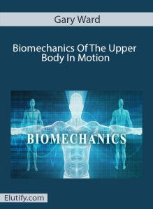 Gary Ward's Biomechanics Of The Upper Body In Motion course cover, featuring a human anatomy wireframe against a blue background for Elutify.com.