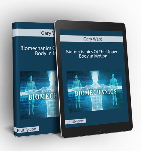 Digital mockup of Gary Ward's Biomechanics Of The Upper Body In Motion course on a book cover and tablet, showing a human anatomy wireframe for online learning on Elutify.com.