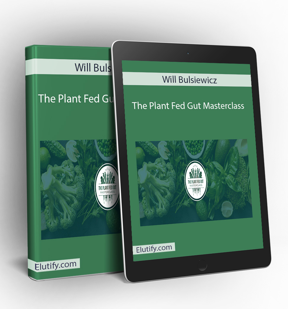 The Plant Fed Gut Masterclass – Heal Your Microbiome | Elutify.com ...