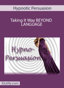 Hypnotic Persuasion Taking It Way BEYOND LANGUAGE Cover