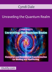 Unraveling the Quantum Realm course cover featuring Cyndi Dale energy healing expert with quantum field visualization
